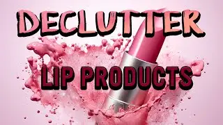 I think I&rsquo;ve got too many lipsticks and glosses! Let&rsquo;s declutter them