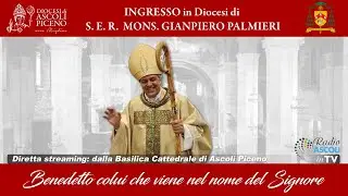 Ingresso del Nuovo Vescovo della Diocesi di Ascoli Piceno - S.E. Mons. Gianpiero Palmieri
