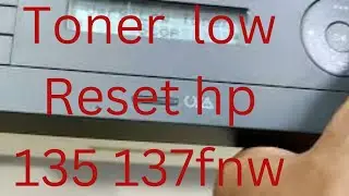 How to Reset toner very low HP Laser MFP 135a 137fnw