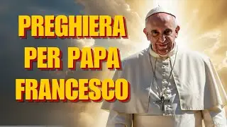 Preghiera per papa Francesco &ndash; Omaggio e messaggio spirituale | Ges&ugrave; Cristo | Parola di Dio