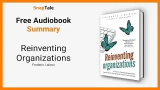 Reinventing Organizations by Frederic Laloux: 9 Minute Summary