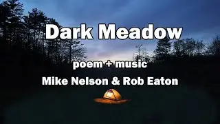 Dark Meadow - Poem by Mike Nelson. Guitar by Rob Eaton