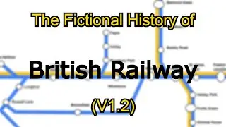 The FICTIONAL History of British Railway! (V1.2)