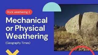 Physical or Mechanical Weathering || Exfoliation, Frost & Salt wedging, Temperature change, Abrasion