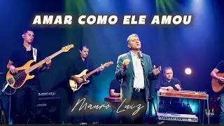 Amar Como Ele Amou - Mauro Luiz