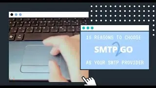 Ten Reasons to Choose SMTP2GO as your SMTP Provider