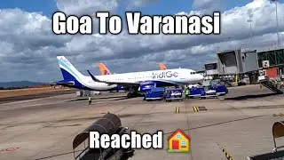 Reached Home | Goa To Varanasi | Indigo