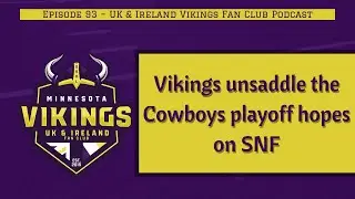 Vikings unsaddle the Cowboys playoff hopes on SNF | EP. 93 – UK & Ireland Vikings Fan Club Podcast
