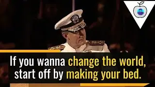 If You Want to Change the World, Start Off by Making Your Bed - William McRaven, US Navy Admiral