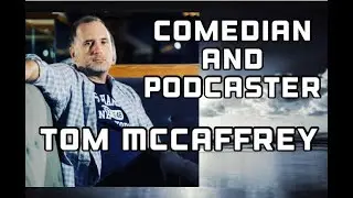 Comedian, Digital Creator, and Podcaster-Tom McCaffrey Interview