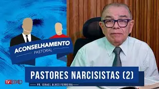 Pr. Israel Alves - Pastores Narcisistas - Parte 2 - Aconselhamento Pastoral - 366