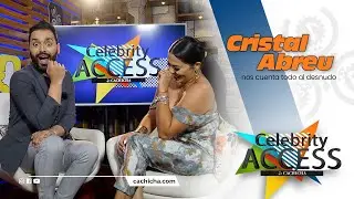 Cristal Abreu lo cuenta Todo al desnudo | Celebrity Access