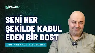 Seni Her Şekilde Kabul Eden Bir Dost | Çay Muhabbeti - Ahmet Sırrı Arvas