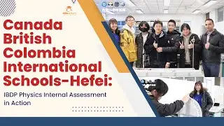 Canada British Colombia International Schools-Hefei: IBDP Internal and External Assessments Journey