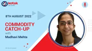 Commodity Market Analysis & Outlook- Metals and Energy- 8th-12th Aug 2022