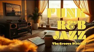 🎶 The Groove District | R&B x Funk & Jazz | Where Rhythm Rules 🔥🎧
