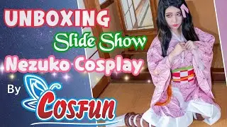 [Unboxing] Nezuko HQ Cosplay By Cosfun !! [Cosplay Slide Show] Kimetsu No Yaiba/鬼滅の刃/Demon Slayer