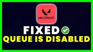 Valorant Queue Is Disabled: How to Fix Valorant Queue Is Disabled