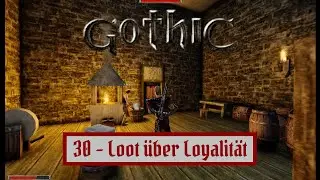 Let's Play Gothic (German): 30 - Loot over Loyalty