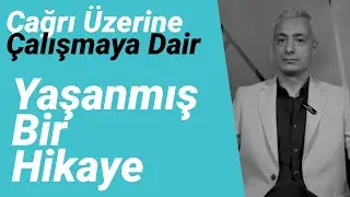 Çağrı Üzerine Çalışmaya dair yaşanmış bir hikaye