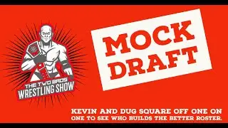 Two Bros Wrestling Show Mock Draft 2020