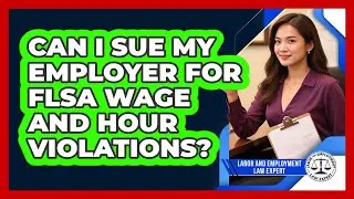 Can I Sue My Employer For FLSA Wage And Hour Violations? - Labor and Employment Law Expert