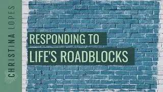 2 Ways to Respond to Life's Roadblocks
