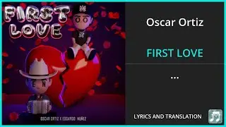Oscar Ortiz - FIRST LOVE Lyrics English Translation - ft Edgardo Nunez - Spanish and English