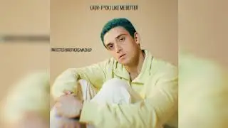 Lauv- F*ck I Like Me Better (Infected Brothers Mashup)