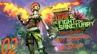 Borderlands 2 GOTY Commander Lilith & the Fight for Sanctuary  Gameplay#02 Un Deserto Di Sfore