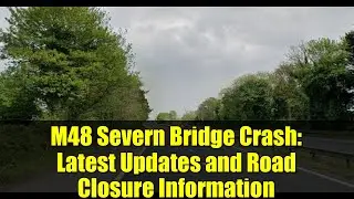 M48 Severn Bridge Crash: Latest Updates and Road Closure Information