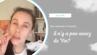 Acupuncture 101 - Que se passe-t-il quand il y a pas assez de Yin?