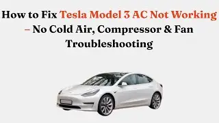 Как устранить неисправность кондиционера в Tesla Model 3 &ndash; нет холодного воздуха, проблемы с комп...