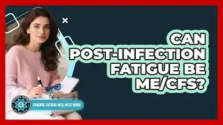 Can Post-Infection Fatigue Be ME/CFS?