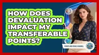 How Does Devaluation Impact My Transferable Points? - Points and Perks Channel