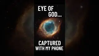 Unbelievable: I Captured the Eye of God Nebula with My Phone! 🌌📱  #helixnebula #shorts