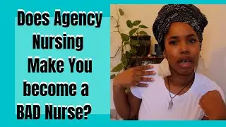 Agency Nursing Makes You a Worse Nurse Than When You Started| YourFavNurseB