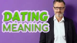Dating | Meaning of dating
