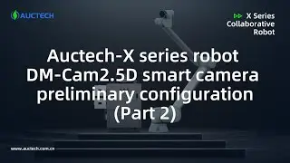 Auctech X series robot DM Cam2 5D smart camera preliminary configuration Part 2