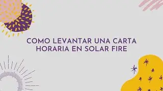 Como levantar una carta horaria en Solar Fire