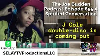 Joe Budden Podcast Review epi 895 J Cole double disc is coming out  ELAY TV 😎📺🛸✌🏽