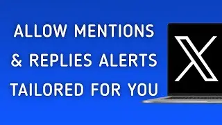 How To Allow Mentions And Replies Notifications Tailored For You On X (Twitter) On PC (New Update)