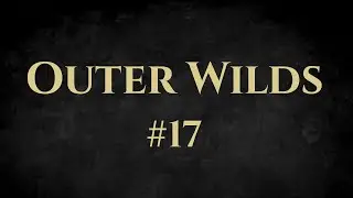 Outer Wilds #17 | Redaction