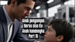 Anak pengumpul beras sisa itu anak kandungku part 15 
