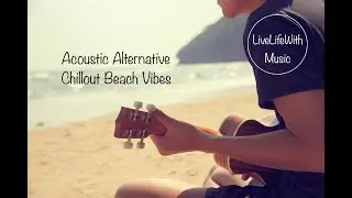 Beach Vibes 🎸☀️1 1/2 Hours Acoustic Alternative Music / Relaxing and Chillout Vibes / Non-Stop