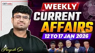12 to 17 Jan 2026 Weekly Current Affairs for CUET 2026 | Important Static GK | Daily Current Affairs