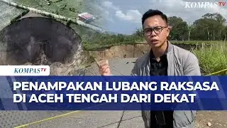 Begini Penampakan Lubang Raksasa di Aceh Tengah Dilihat dari Dekat | KOMPAS MALAM