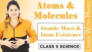 Class 9 Science | Chapter 3 | Atomic Mass and Atom Existence | Atoms And Molecules | NCERT