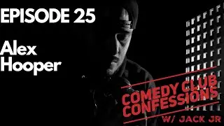 Comedy Club Confessions Ep 25: Alex Hooper
