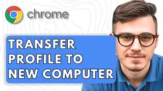 How To Transfer Google Chrome Profile to New Computer [2025 Guide]